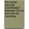 The Social Security Coordination Between The Eu And Non-eu Countries by P. Schoukens