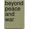 Beyond peace and war by L. Reychler