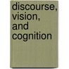 Discourse, Vision, and Cognition door J. Holánová