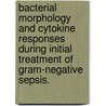 Bacterial morphology and cytokine responses during initial treatment of Gram-negative sepsis. by J. Buijs
