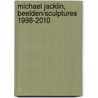 Michael Jacklin, Beelden/Sculptures 1998-2010 door M. Bertheux