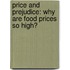 Price and prejudice: Why are food prices so high?