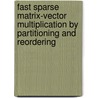 Fast sparse matrix-vector multiplication by partitioning and reordering by A.N. Yzelman