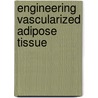Engineering Vascularized adipose tissue by F. Verseijden