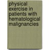 Physical exercise in patients with hematological malignancies by R. Knols