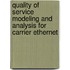 Quality of service modeling and analysis for carrier ethernet