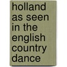 Holland as seen in the english country dance door P. Shaw