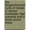 The biogeochemical cycle of metals in natural freshwater tidal marshes and in flood control areas door Johannes Teuchies