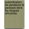 Subordination, de pendance et parataxe dans les langues africaines by B. Caron