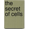 The secret of cells door Mirja Holtrop