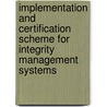 Implementation and certification scheme for integrity management systems door Ronald Jeurissen