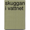 Skuggan i vattnet door I. Frimansson