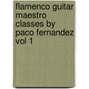 Flamenco Guitar Maestro Classes By Paco Fernandez Vol 1 door G. Doumen