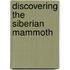Discovering the Siberian Mammoth