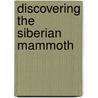 Discovering the Siberian Mammoth door Dick Mol