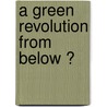 A green revolution from below ? by P. Richards