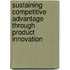 Sustaining competitive advantage through product innovation