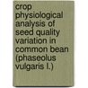 Crop physiological analysis of seed quality variation in common bean (Phaseolus vulgaris L.) door R.M. Muasya