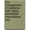 The management of networks with highly distributed international use door J.C.W. Hendriks