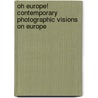 Oh Europe! contemporary photographic visions on Europe by Frits Gierstberg