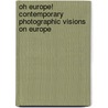 Oh Europe! contemporary photographic visions on Europe door Frits Gierstberg