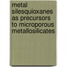 Metal silesquioxanes as precursors to microporous metallosilicates by N. Maxim