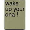 Wake Up Your Dna ! by Janosh
