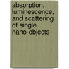 Absorption, luminescence, and scattering of single nano-objects by Mustafa Yorulmaz