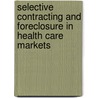Selective contracting and foreclosure in health care markets by M.J. Bijlsma