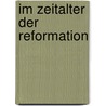 Im Zeitalter der Reformation by Time-Life Books