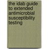 The Idab guide to extended antimicrobial susceptibility testing door H. Goossens