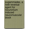 Sugammadex, a new reversal agent for rocuronium induced neuromuscular block door H.D. De Boer