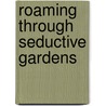 Roaming through seductive gardens door G.L. Koster