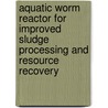 Aquatic worm reactor for improved sludge processing and resource recovery door T.L.G. Hendrickx