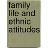 Family life and ethnic attitudes by W.J.J. Huijnk