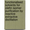 Functionalised solvents for olefin isomer purification by reactive extractive distillation door A.E. Wentink