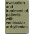 Evaluation and treatment of patients with ventricular arrhythmias