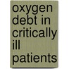 Oxygen debt in critically ill patients by P.A. van Beest