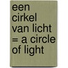 Een cirkel van licht = A circle of light by Rob Slooten