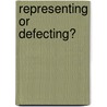 Representing or defecting? by D. Bleeker