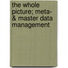 The Whole Picture; Meta- & Master Data Management by H.L.A. Scholten