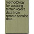 Methodology for updating terrain object data from remote sensing data