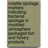 Volatile spoilage markers indicating bacterial spoilage in modified atmosphere packaged fish and fishery products door Bert Noseda