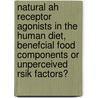 Natural ah receptor agonists in the human diet, benefcial food components or unperceived rsik factors? by W.J. de Waard