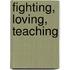Fighting, loving, teaching