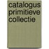 Catalogus primitieve collectie