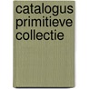 Catalogus primitieve collectie door K. van Leeuwen