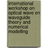 international workshop on optical wave en waveguide theory and numerical modelling