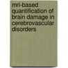 Mri-based Quantification Of Brain Damage In Cerebrovascular Disorders by J.H.J.M. de Bresser