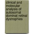 Clinical and molecular analysis of autosomal dominat retinal dystrophies